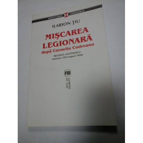MISCAREA LEGIONARA dupa Corneliu Codreanu - ILARION TIU MISCAREA LEGIONARA dupa Corneliu Codreanu - ILARION TIU
